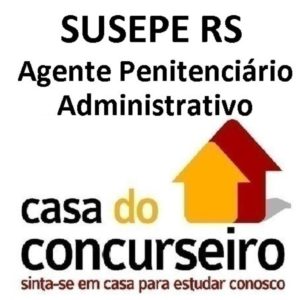 CURSO SUSEPE RS AGENTE PENITENCIARIO ADMINISTRATIVO PÓS CASA DO CONCURSEIRO 2017